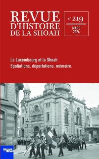 Revue d'histoire de la Shoah, n° 219. Le Luxembourg et la Shoah : spoliations, déportations, mémoire
