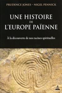 Une histoire de l'Europe païenne : à la découverte de nos racines spirituelles