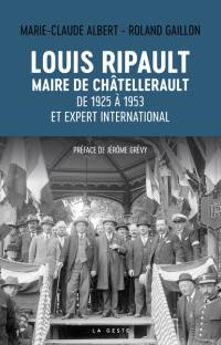 Louis Ripault : maire de Châtellerault de 1925 à 1953 et expert international