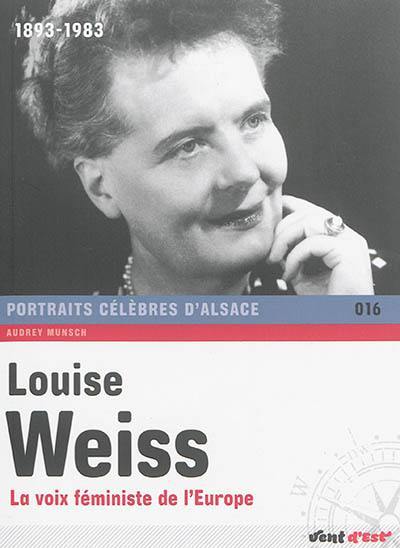 Louise Weiss : la voix féministe de l'Europe : 1893-1983