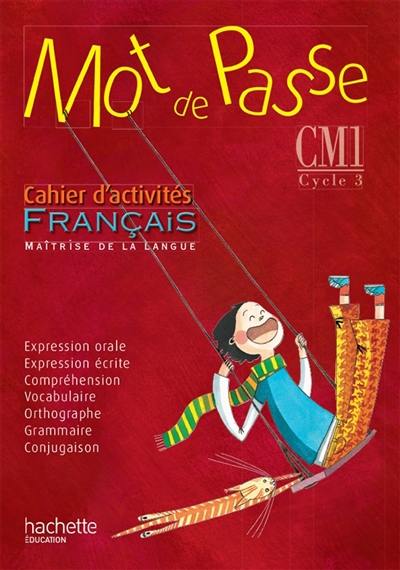 Mot de passe, français, maîtrise de la langue, CM1 cycle 3 : cahier d'activités
