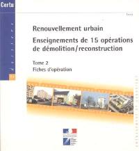 Renouvellement urbain : enseignements de 15 opérations de démolition-reconstruction. Vol. 2. Fiches d'opération