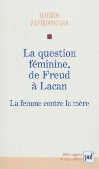 La question féminine de Freud à Lacan : la femme contre la mère