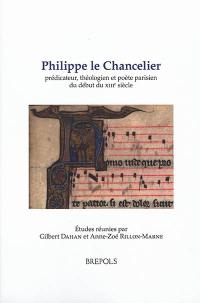 Philippe le Chancelier : prédicateur, théologien et poète parisien du début du XIIIe siècle