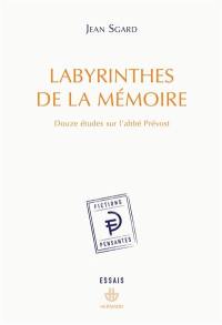 Labyrinthes de la mémoire : douze études sur l'abbé Prévost