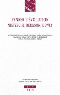 Penser l'évolution : Nietzsche, Bergson, Dewey