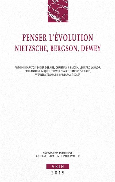 Penser l'évolution : Nietzsche, Bergson, Dewey