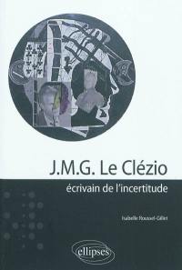 J.M.G. Le Clézio : écrivain de l'incertitude