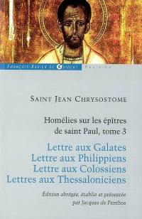 Homélies sur les épîtres de saint Paul. Vol. 3. Lettre aux Galates. Lettre aux Philippiens. Lettre aux Colossiens