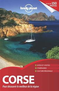 Corse : pour découvrir le meilleur de la région : sites et visites, itinéraires, culture régionale