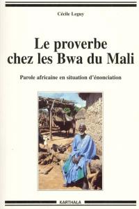 Proverbe chez les Bwa du Mali : parole africaine en situation d'énonciation