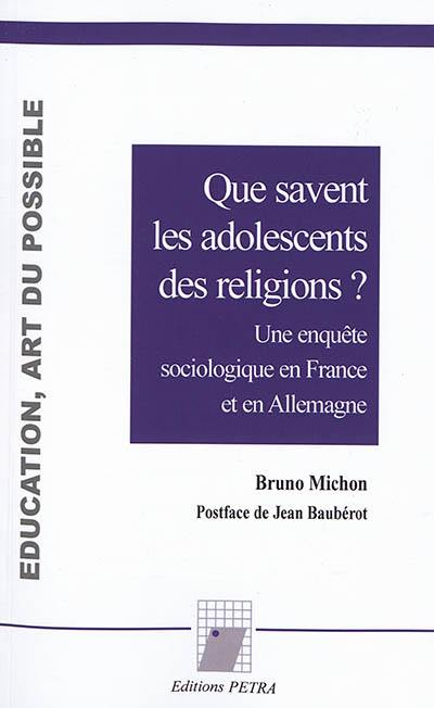 Que savent les adolescents des religions ? : une enquête sociologique en France et en Allemagne