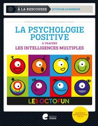 La psychologie positive : à travers les intelligences multiples : les Octofun