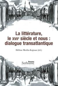 La littérature, le XVIIe siècle et nous : dialogue transatlantique