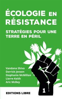 Ecologie en résistance : stratégies pour une Terre en péril. Vol. 1