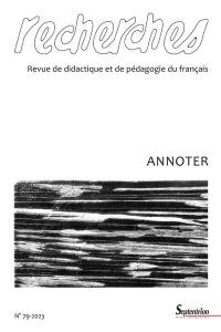 Recherches : revue de didactique et de pédagogie du français, n° 79. Annoter