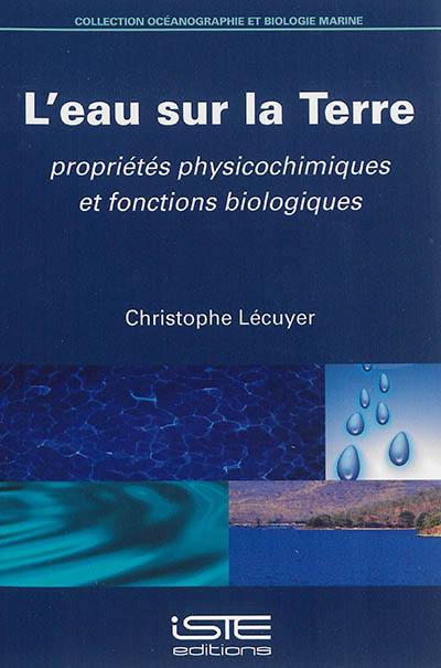 L'eau sur la Terre : propriétés physicochimiques et fonctions biologiques