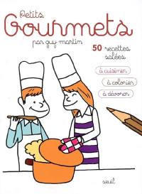 Petits gourmets : 50 recettes salées à cuisiner, à colorier, à dévorer