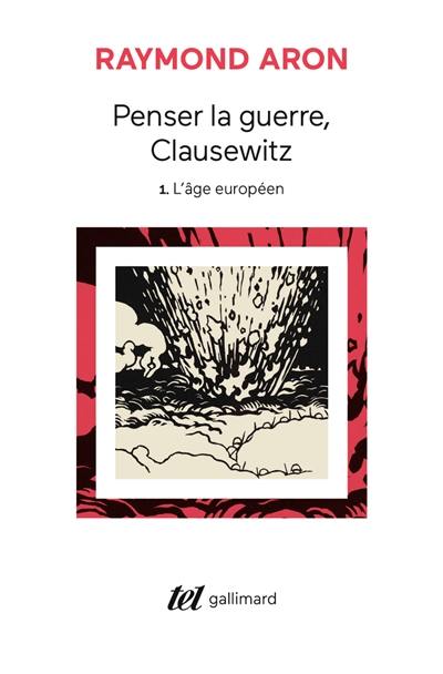 Penser la guerre, Clausewitz. Vol. 1. L'âge européen