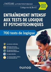 Entraînement intensif aux tests de logique et psychotechniques : 700 tests de logique : catégories A, B et C, 2024-2025
