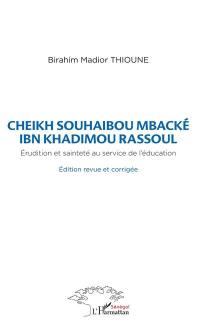 Cheikh Souhaibou Mbacké Ibn Khadimou Rassoul : érudition et sainteté au service de l'éducation