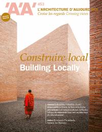Architecture d'aujourd'hui (L'), n° 453. Construire local. Building locally