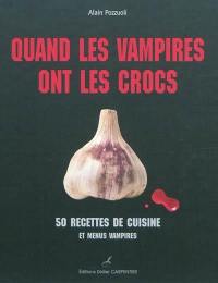 Quand les vampires ont les crocs : 50 recettes de cuisine & menus vampires
