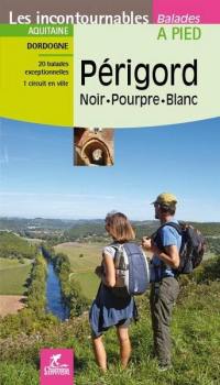 Périgord, noir, pourpre, blanc : Aquitaine, Dordogne : 20 balades exceptionnelles, 1 circuit en ville