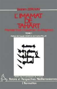 L'Imamat de Tahart : premier Etat musulman du Maghreb, 144-296 de l'hégire. Vol. 1. Histoire politico-socio-religieuse