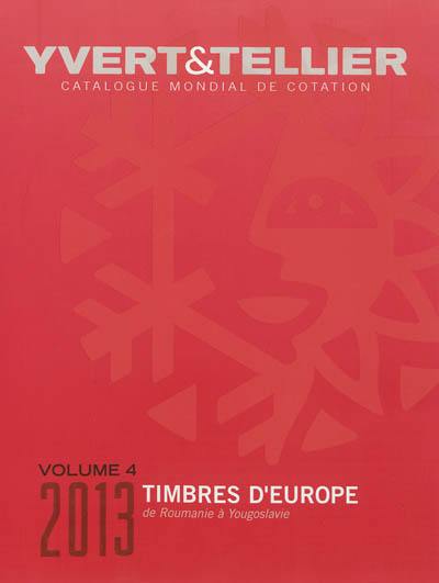 Catalogue de timbres-poste : cent dix-septième année : Europe. Vol. 4. Roumanie à Yougoslavie