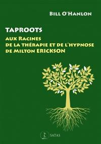 Taproots : aux racines de la thérapie et de l'hypnose de Milton Erickson