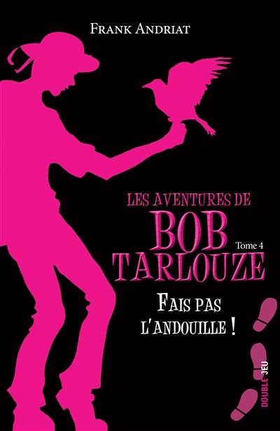 Les aventures de Bob Tarlouze. Vol. 4. Fais pas l'andouille !