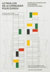 Le pavillon de Le Corbusier pour Zurich : modèles et prototype d'un espace d'exposition idéal