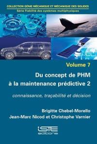 Du concept de PHM à la maintenance prédictive. Vol. 2. Connaissance, traçabilité et décision
