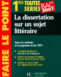 La dissertation sur un sujet littéraire : 1res toutes séries : bac 2001