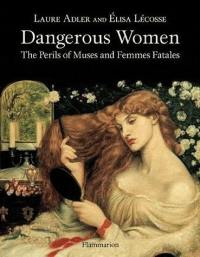 Dangerous women : the perils of muses and femmes fatales