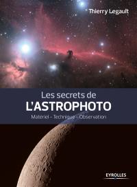 Les secrets de l'astrophoto : matériel, technique, observation