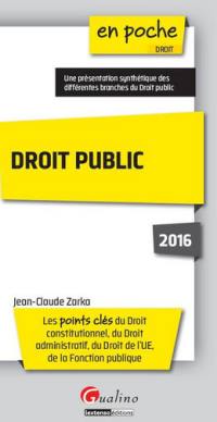 Droit public 2016 : les points clés du droit constitutionnel, du droit administratif, du droit de l'UE, de la fonction publique