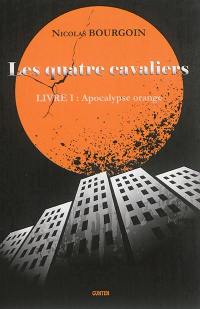 Les quatre cavaliers. Vol. 1. Apocalypse orange