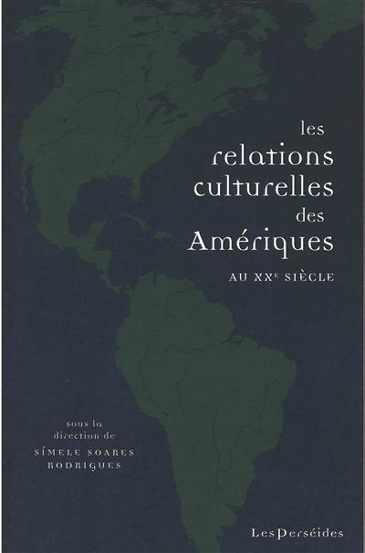 Les relations culturelles des Amériques au XXe siècle : circulations, échanges, lieux de rencontre