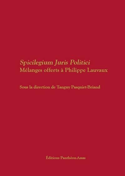 Spicilegium juris politici : mélanges offerts à Philippe Lauvaux