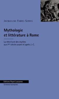 Mythologie et littérature à Rome : la réécriture des mythes aux Iers siècles avant et après J.-C.