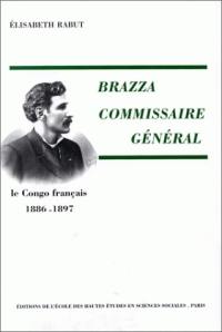 Brazza, commissaire général : le Congo français, 1886-1897