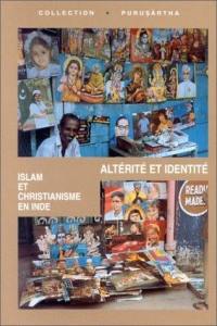 Altérité et identité : islam et christianisme en Inde. Alterity and identity : islam and christianism in India