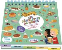 Les pâtisseries du monde : c'est trop bon ! : plus de 100 recettes pour cuisiner avec les enfants !
