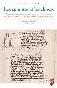 Les comptes et les choses : discours et pratiques comptables du XIIIe au XVe siècle en Occident (principautés, monarchies et mondes urbains)