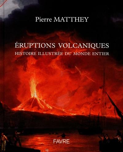 Eruptions volcaniques : histoire illustrée du monde entier
