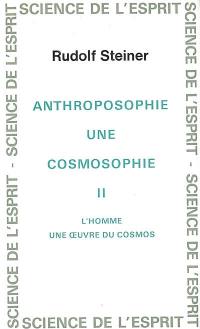 Anthroposophie, une cosmosophie. Vol. 2. L'homme, une oeuvre du cosmos : 11 conférences faites à Dornach du 21 octobre au 13 novembre 1921
