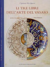 Li tre libri dell'arte del vasaio : nei quai si tratta non solo la pratica ma brevemente tuttoi gli secreti di essa cosa...