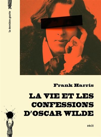 La vie et les confessions d'Oscar Wilde